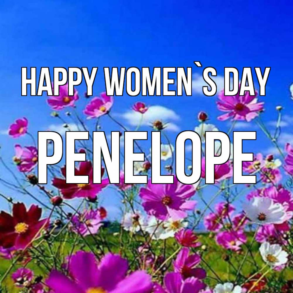 Greetings card с именем, Penelope happy women`s day цветы Greetings with text for free download 